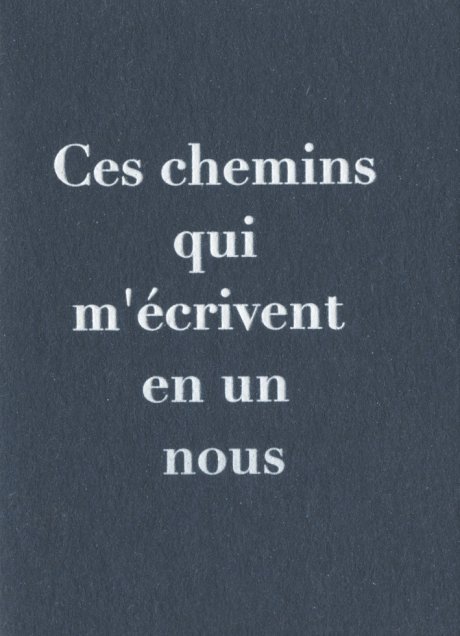 Ces chemins qui m'écrivent en un nous